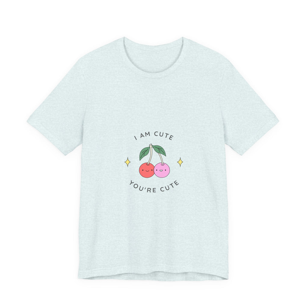 Cute Cherries Graphic Tee — "I Am Cute, You're Cute" Cute Fruit T-Shirt