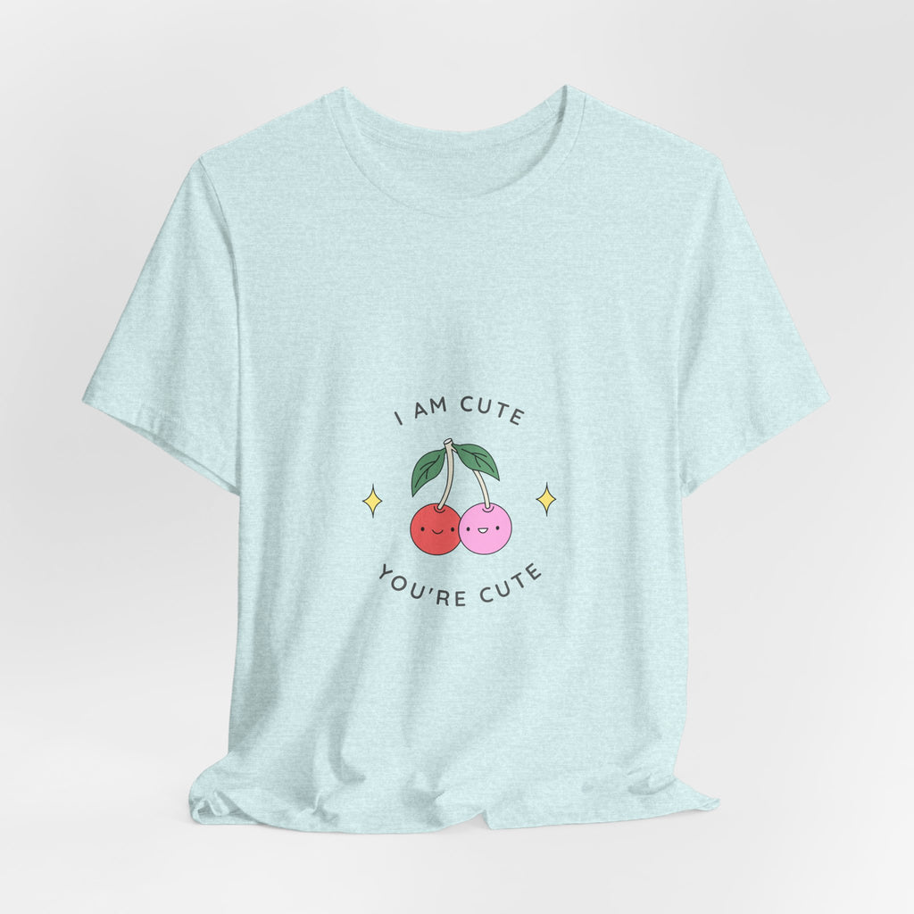 Cute Cherries Graphic Tee — "I Am Cute, You're Cute" Cute Fruit T-Shirt