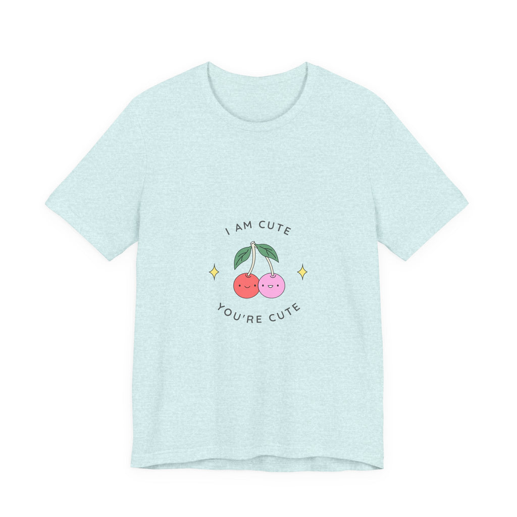 Cute Cherries Graphic Tee — "I Am Cute, You're Cute" Cute Fruit T-Shirt